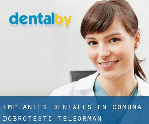 Implantes Dentales en Comuna Dobroteşti (Teleorman)