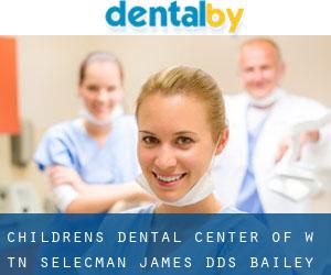 Children's Dental Center of W Tn: Selecman James DDS (Bailey)