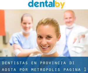 dentistas en Provincia di Aosta por metropolis - página 1